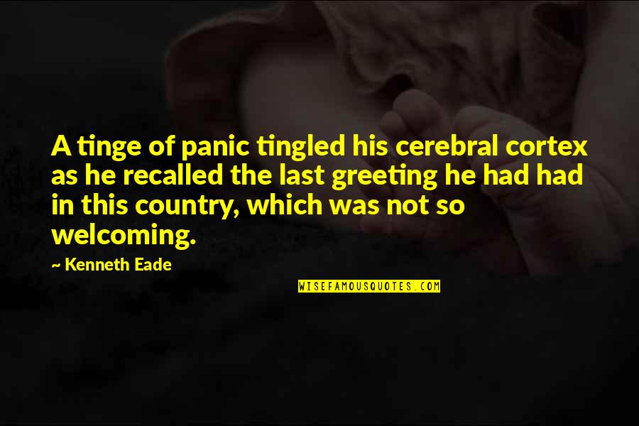 Innatas Definicion Quotes By Kenneth Eade: A tinge of panic tingled his cerebral cortex Innatas Definicion Quotes By Kenneth Eade: A tinge of panic tingled his cerebral cortex