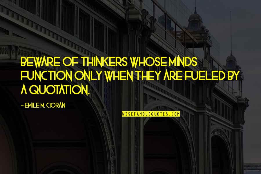 Innate Aggression Quotes By Emile M. Cioran: Beware of thinkers whose minds function only when