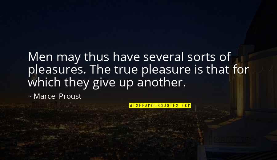 Innately Good Quotes By Marcel Proust: Men may thus have several sorts of pleasures. Innately Good Quotes By Marcel Proust: Men may thus have several sorts of pleasures.