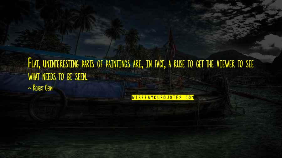 Innatism Philosophy Quotes By Robert Genn: Flat, uninteresting parts of paintings are, in fact,