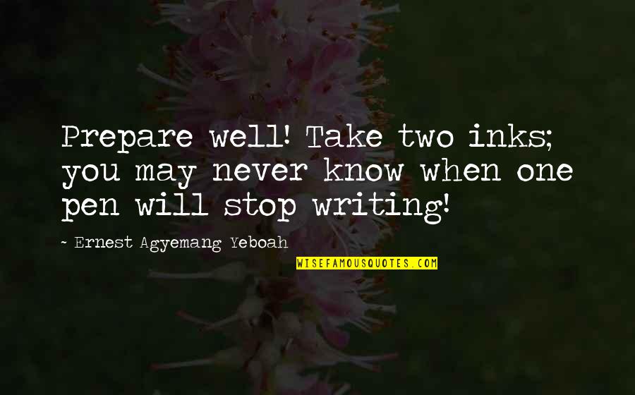 Innato En Quotes By Ernest Agyemang Yeboah: Prepare well! Take two inks; you may never