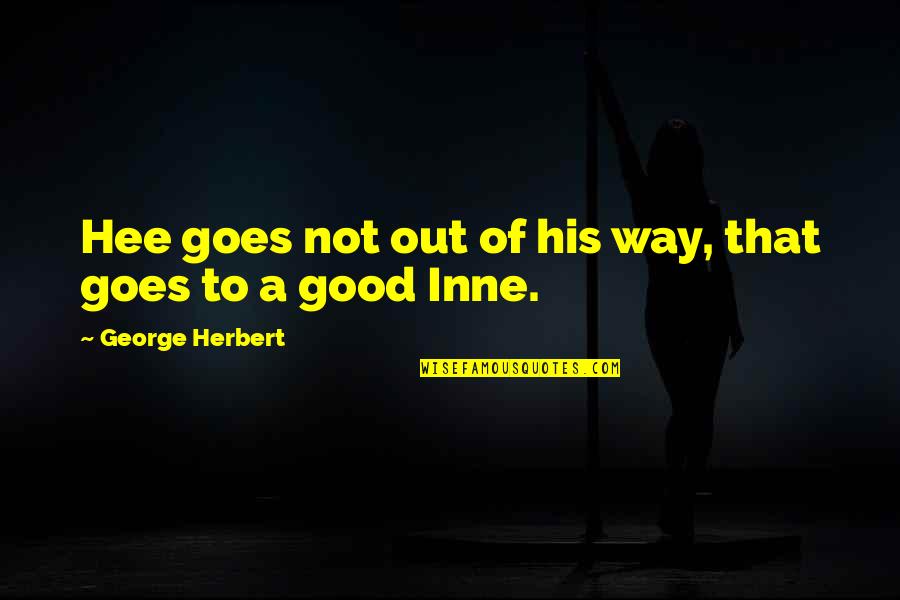Inne Quotes By George Herbert: Hee goes not out of his way, that