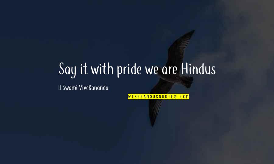 Innecesariamente Quotes By Swami Vivekananda: Say it with pride we are Hindus