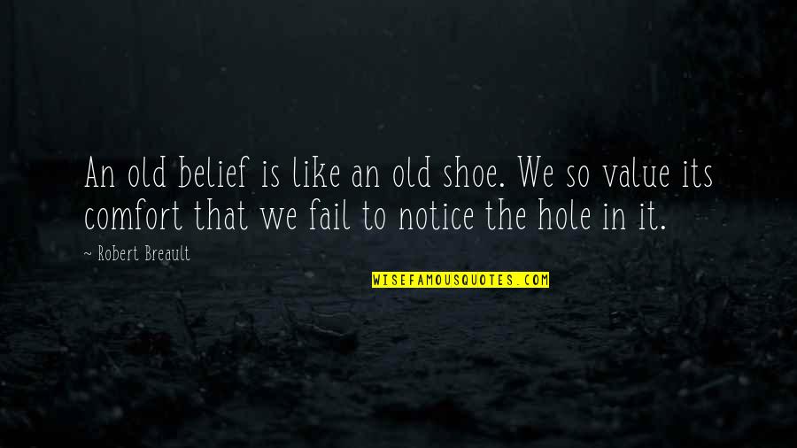 Innecesarias Quotes By Robert Breault: An old belief is like an old shoe. Innecesarias Quotes By Robert Breault: An old belief is like an old shoe.
