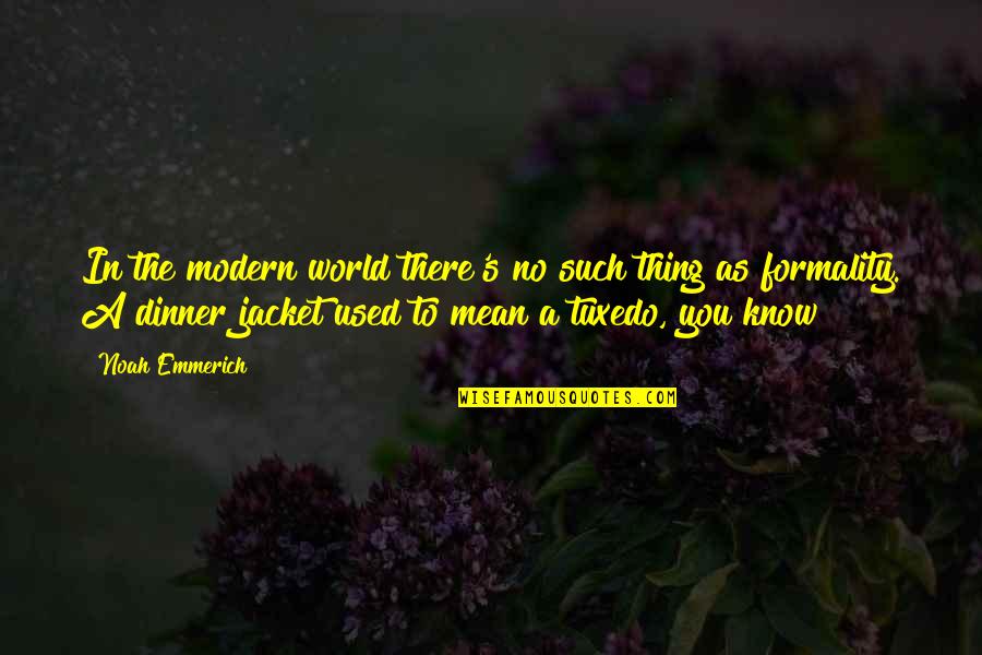 Innecesario Como Quotes By Noah Emmerich: In the modern world there's no such thing