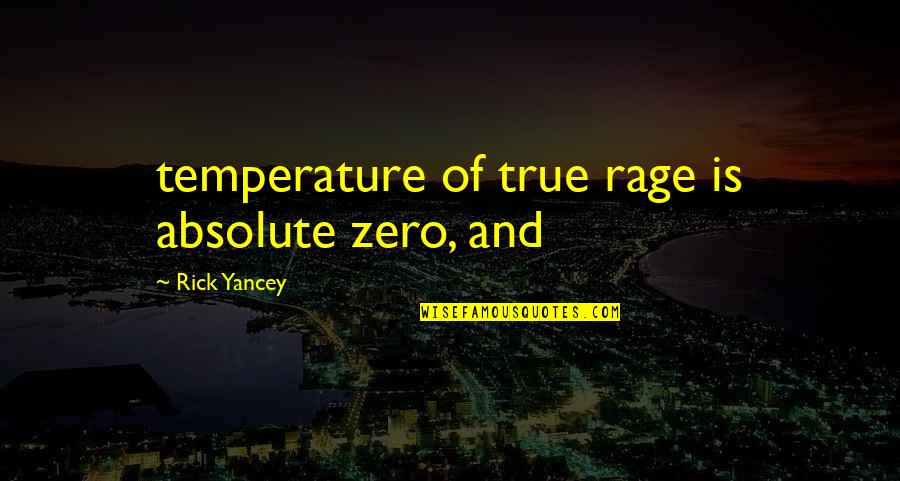 Innecesario Definicion Quotes By Rick Yancey: temperature of true rage is absolute zero, and