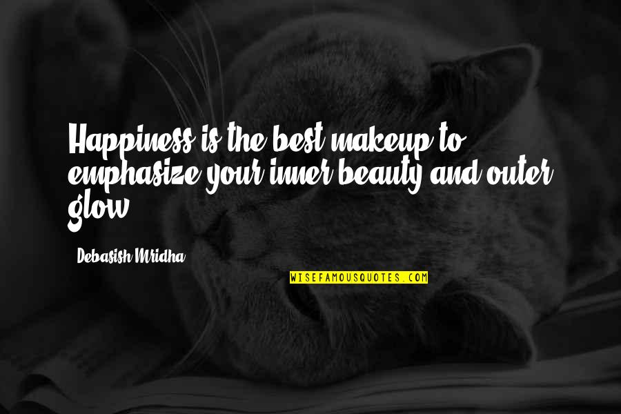 Inner And Outer Beauty Quotes By Debasish Mridha: Happiness is the best makeup to emphasize your