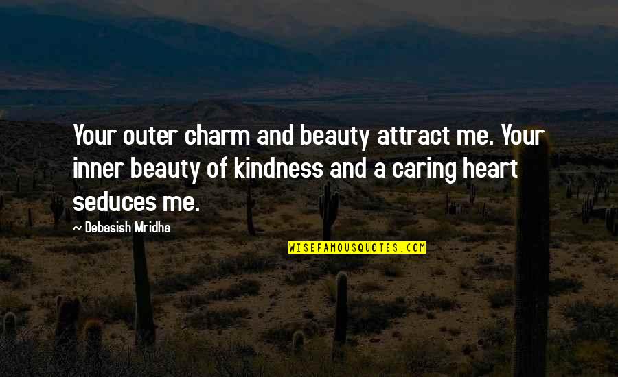 Inner And Outer Beauty Quotes By Debasish Mridha: Your outer charm and beauty attract me. Your