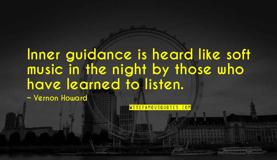 Inner Awareness Quotes By Vernon Howard: Inner guidance is heard like soft music in Inner Awareness Quotes By Vernon Howard: Inner guidance is heard like soft music in
