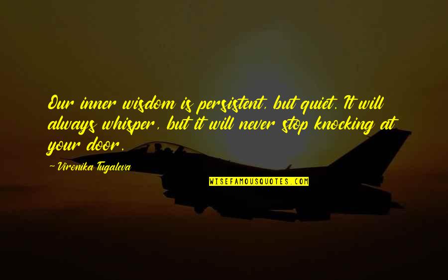 Inner Awareness Quotes By Vironika Tugaleva: Our inner wisdom is persistent, but quiet. It Inner Awareness Quotes By Vironika Tugaleva: Our inner wisdom is persistent, but quiet. It