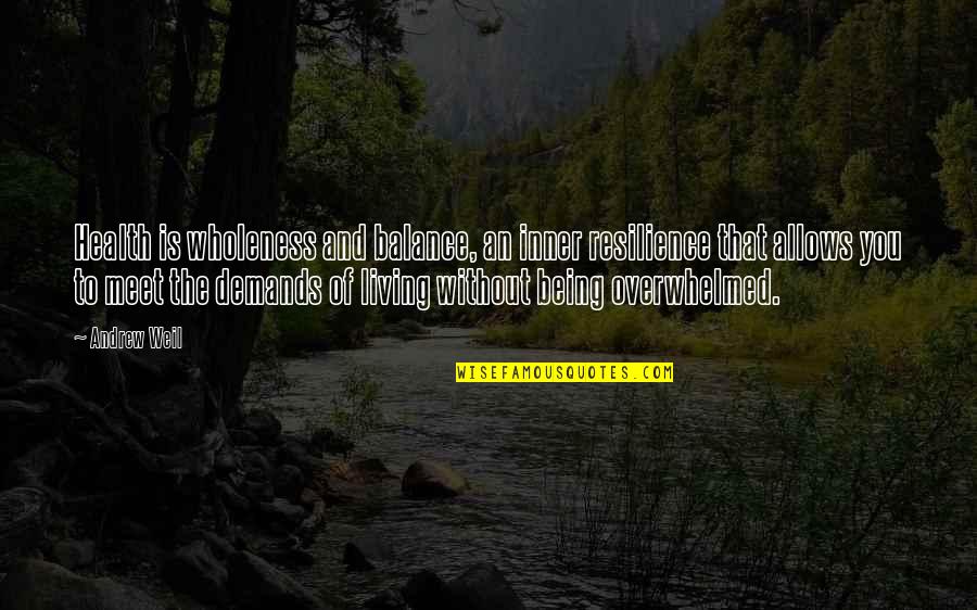 Inner Balance Quotes By Andrew Weil: Health is wholeness and balance, an inner resilience Inner Balance Quotes By Andrew Weil: Health is wholeness and balance, an inner resilience