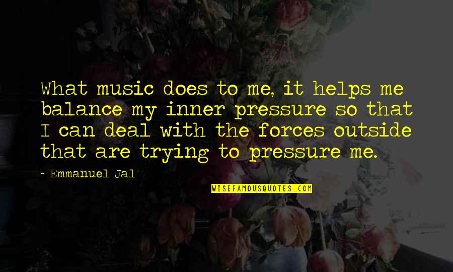 Inner Balance Quotes By Emmanuel Jal: What music does to me, it helps me Inner Balance Quotes By Emmanuel Jal: What music does to me, it helps me