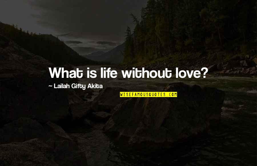 Inner Beauty And Happiness Quotes By Lailah Gifty Akita: What is life without love?