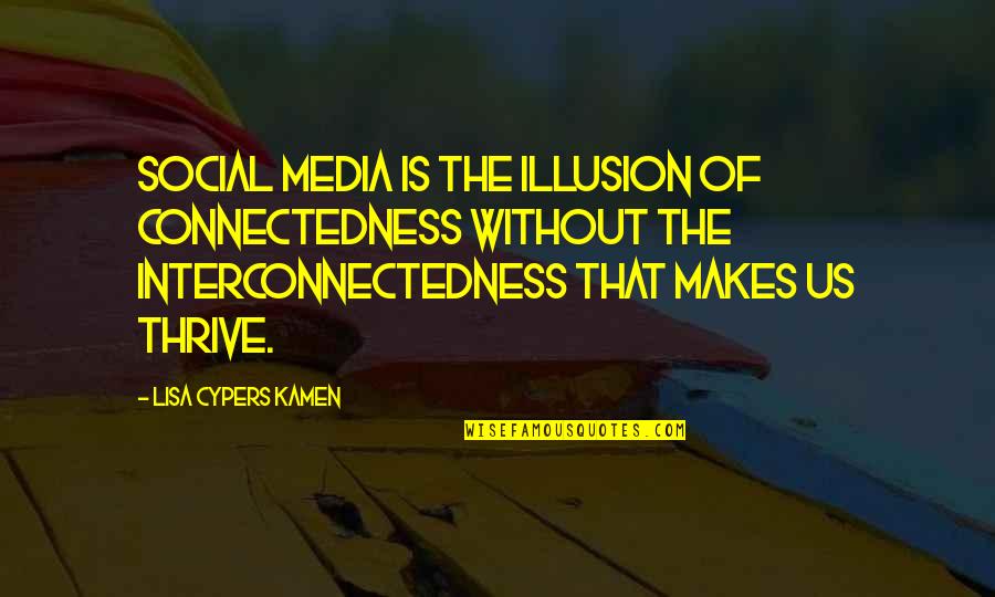 Inner Beauty And Happiness Quotes By Lisa Cypers Kamen: Social media is the illusion of connectedness without