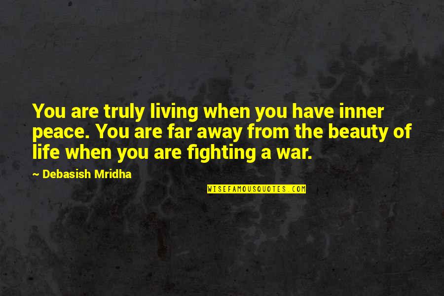 Inner Beauty And Peace Quotes By Debasish Mridha: You are truly living when you have inner