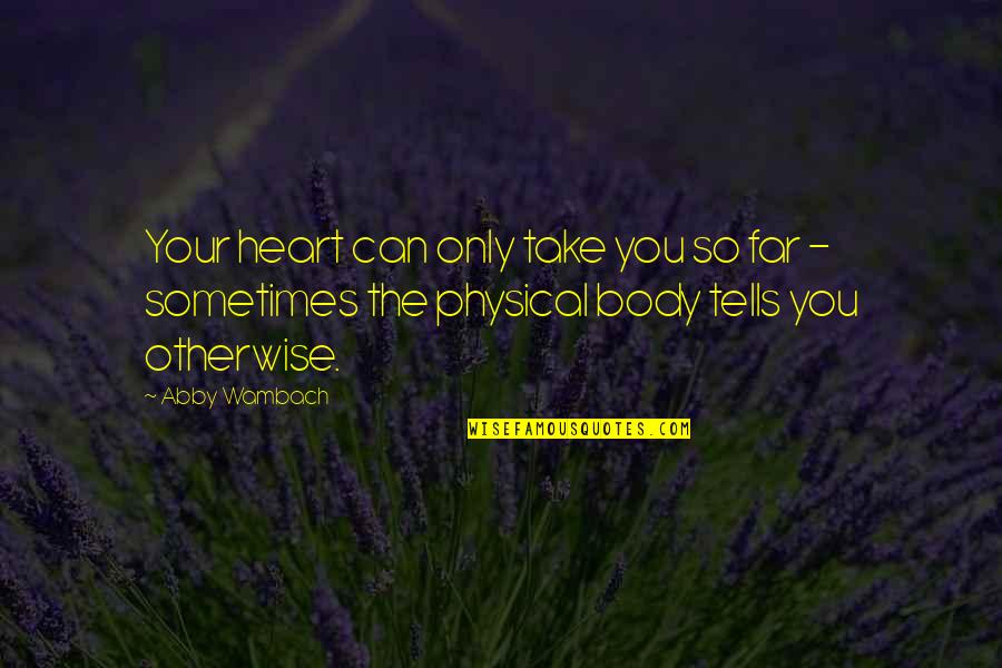 Inner Beauty Is More Important Than Outer Beauty Quotes By Abby Wambach: Your heart can only take you so far Inner Beauty Is More Important Than Outer Beauty Quotes By Abby Wambach: Your heart can only take you so far