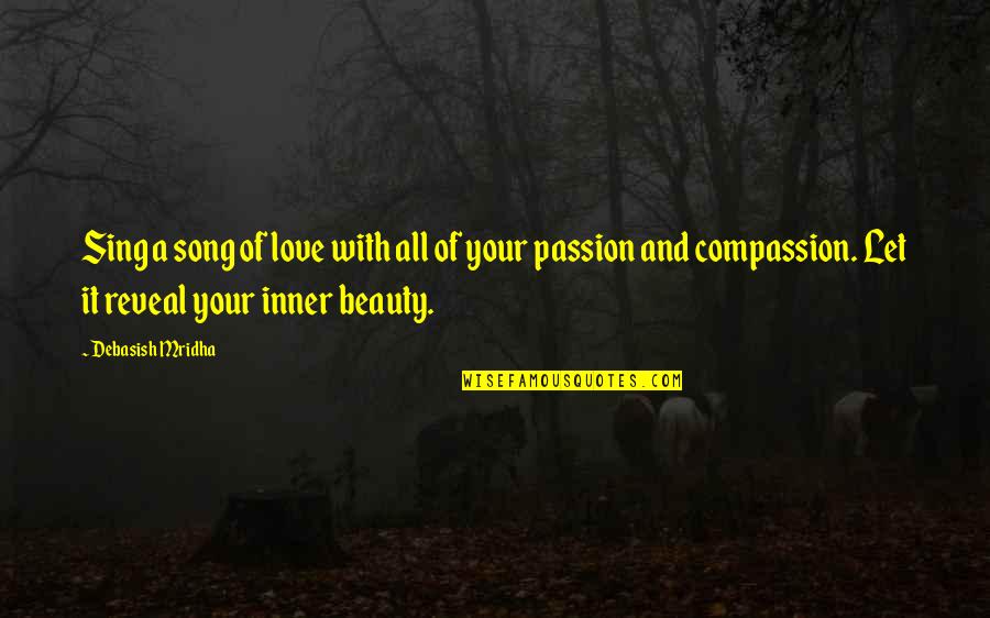 Inner Beauty Love Quotes By Debasish Mridha: Sing a song of love with all of