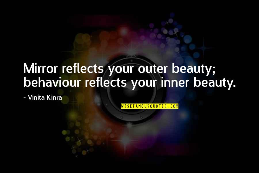 Inner Beauty Outer Beauty Quotes By Vinita Kinra: Mirror reflects your outer beauty; behaviour reflects your