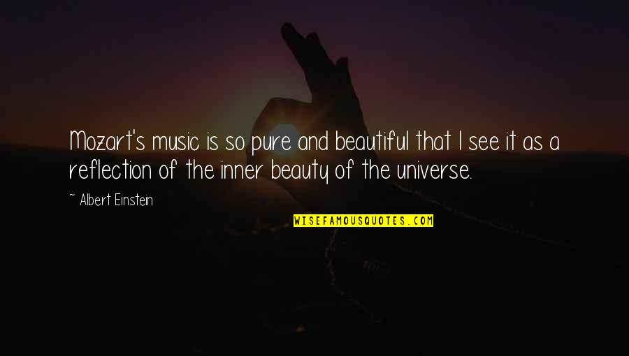 Inner Beauty Quotes By Albert Einstein: Mozart's music is so pure and beautiful that