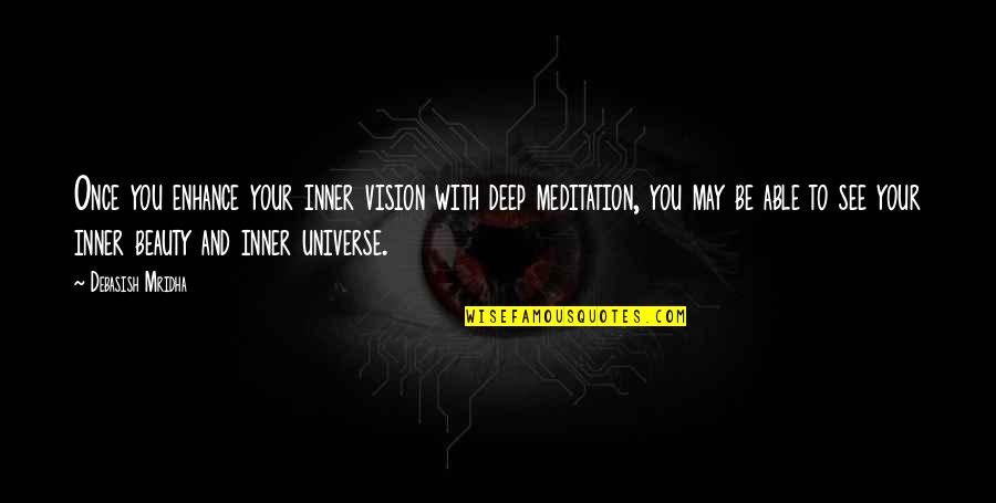 Inner Beauty Quotes By Debasish Mridha: Once you enhance your inner vision with deep