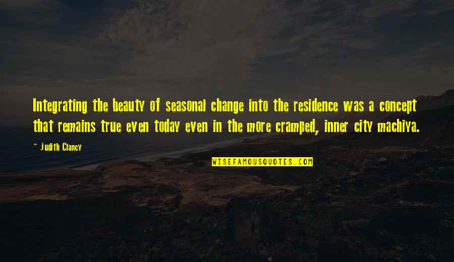 Inner Beauty Quotes By Judith Clancy: Integrating the beauty of seasonal change into the