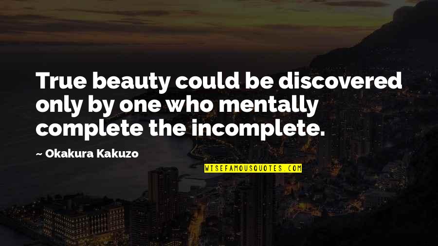 Inner Beauty Quotes By Okakura Kakuzo: True beauty could be discovered only by one