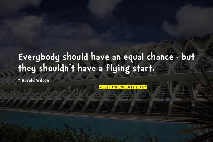 Inner Beauty Shines Through Quotes By Harold Wilson: Everybody should have an equal chance - but