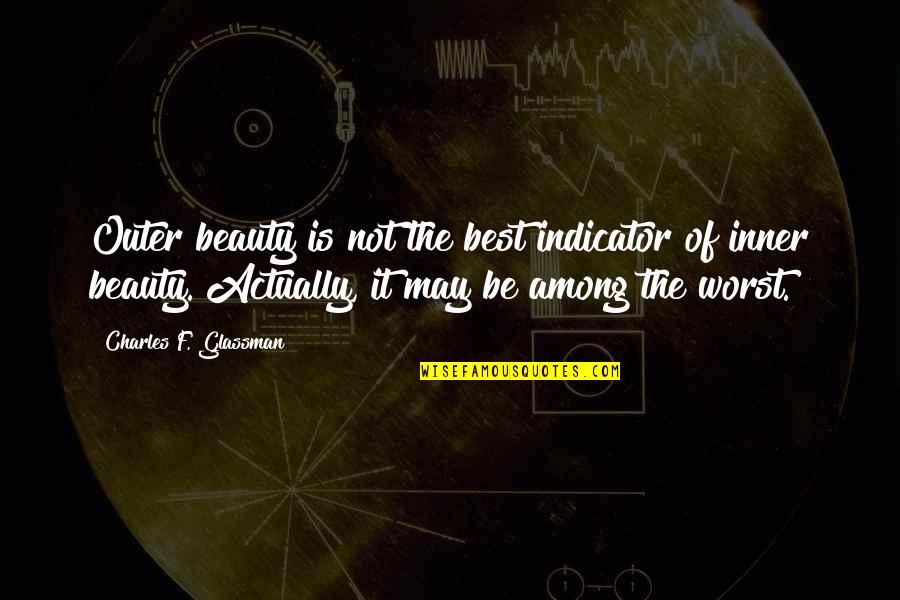 Inner Beauty Vs Outer Quotes By Charles F. Glassman: Outer beauty is not the best indicator of Inner Beauty Vs Outer Quotes By Charles F. Glassman: Outer beauty is not the best indicator of