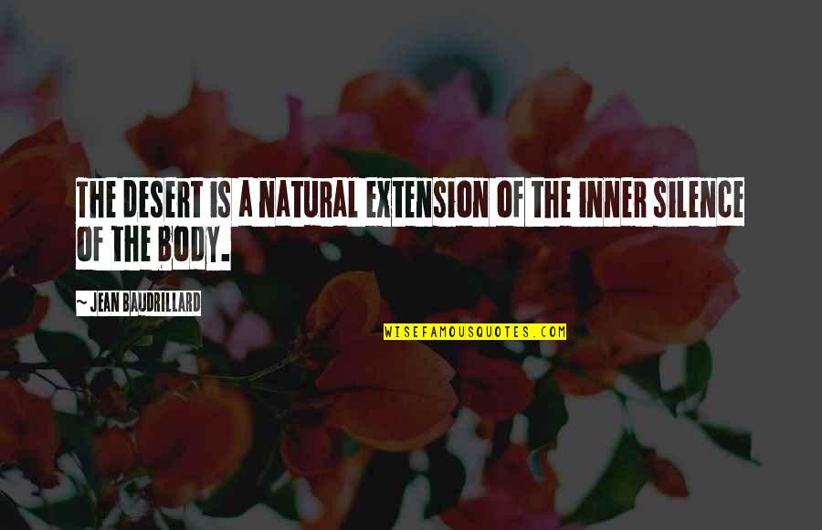 Inner Body Quotes By Jean Baudrillard: The desert is a natural extension of the Inner Body Quotes By Jean Baudrillard: The desert is a natural extension of the