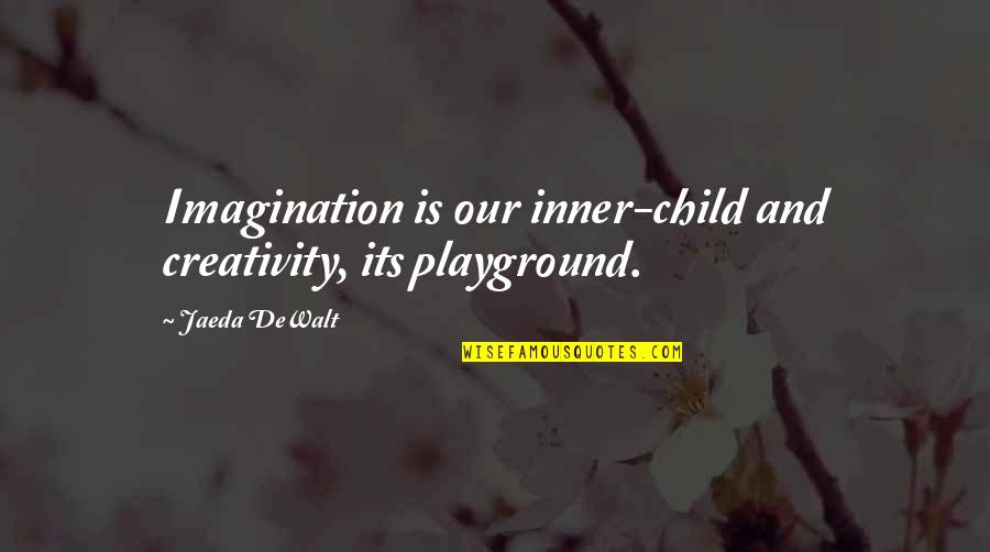 Inner Child Inspirational Quotes By Jaeda DeWalt: Imagination is our inner-child and creativity, its playground.