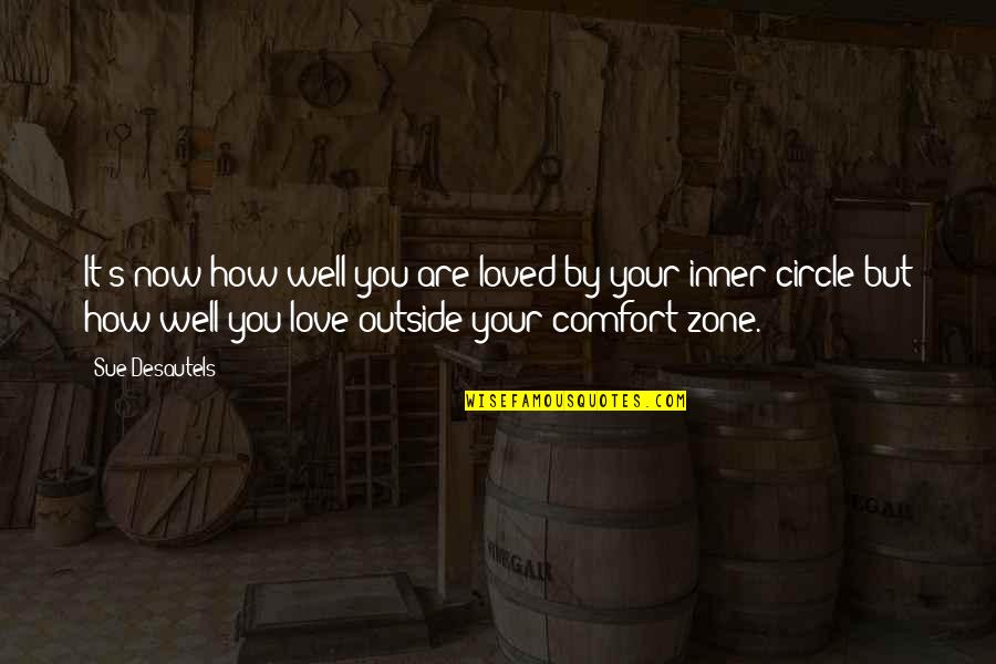 Inner Circle Quotes By Sue Desautels: It's now how well you are loved by