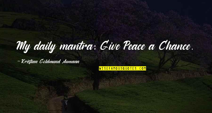 Inner City Camping Quotes By Kristian Goldmund Aumann: My daily mantra: Give Peace a Chance.