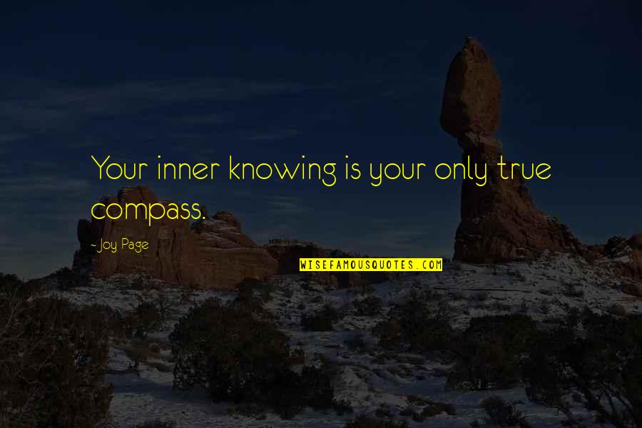 Inner Compass Quotes By Joy Page: Your inner knowing is your only true compass.
