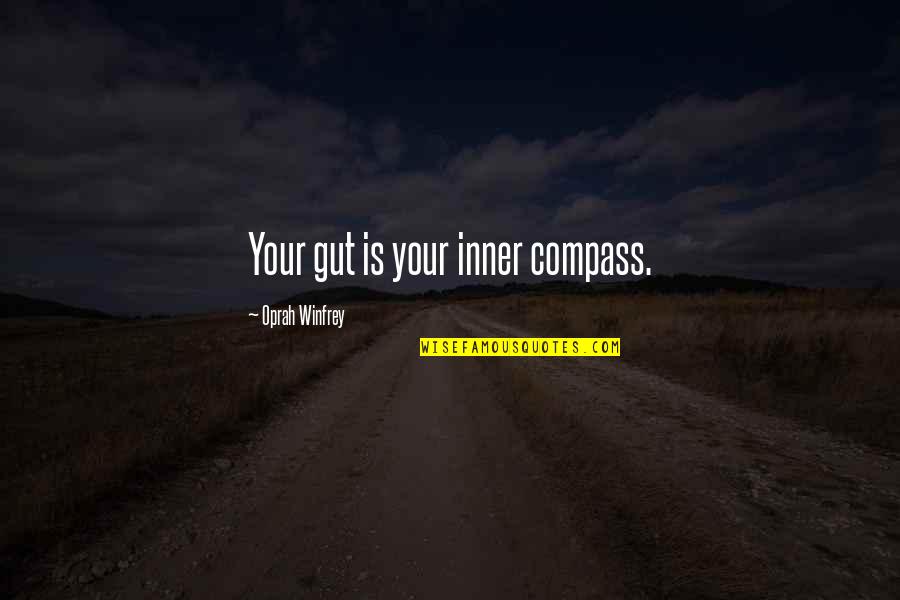 Inner Compass Quotes By Oprah Winfrey: Your gut is your inner compass.