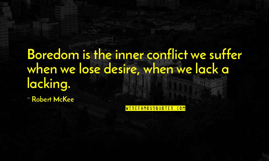 Inner Conflict Quotes By Robert McKee: Boredom is the inner conflict we suffer when