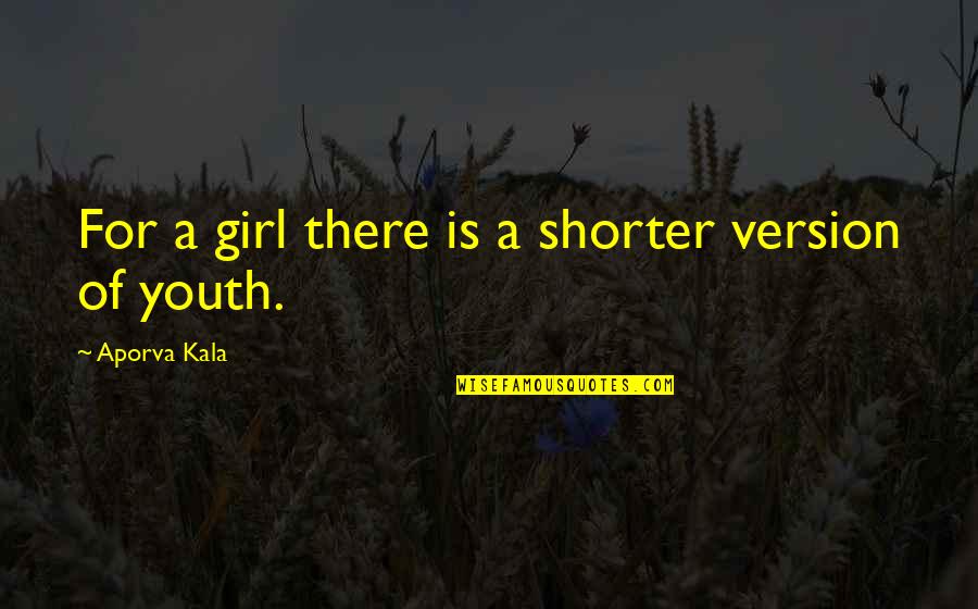 Inner Demon Quotes By Aporva Kala: For a girl there is a shorter version
