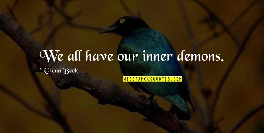Inner Demons Quotes By Glenn Beck: We all have our inner demons.