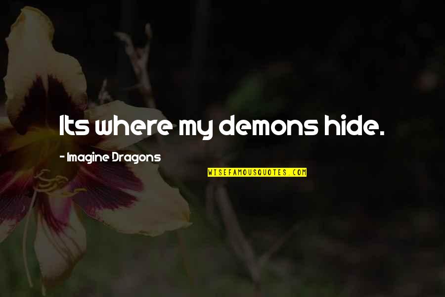 Inner Demons Quotes By Imagine Dragons: Its where my demons hide.