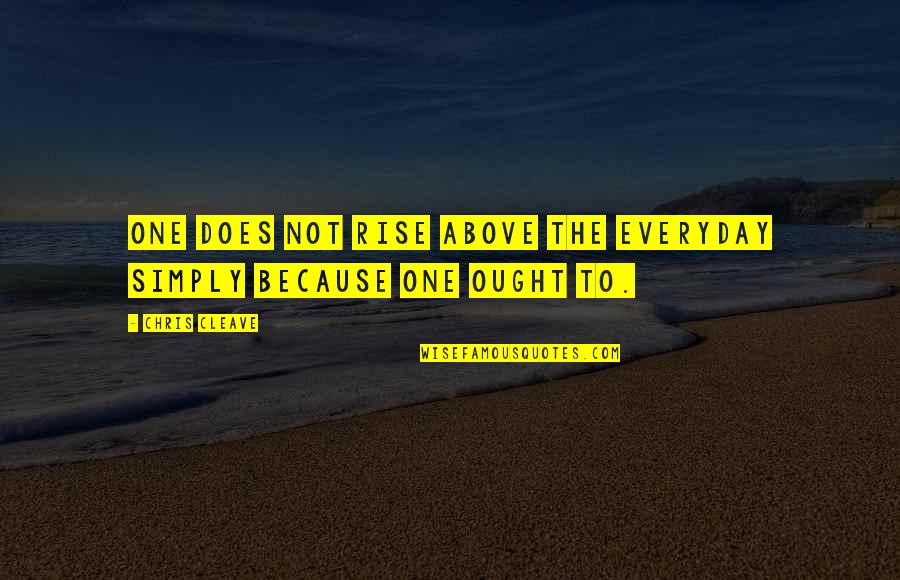 Inner Energy Quotes By Chris Cleave: One does not rise above the everyday simply