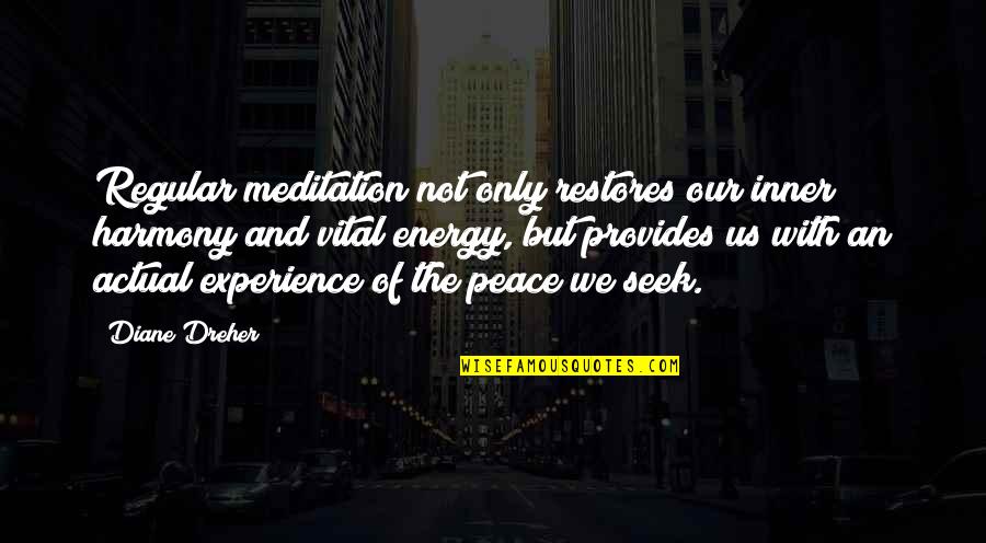 Inner Energy Quotes By Diane Dreher: Regular meditation not only restores our inner harmony Inner Energy Quotes By Diane Dreher: Regular meditation not only restores our inner harmony