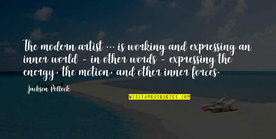 Inner Energy Quotes By Jackson Pollock: The modern artist ... is working and expressing Inner Energy Quotes By Jackson Pollock: The modern artist ... is working and expressing