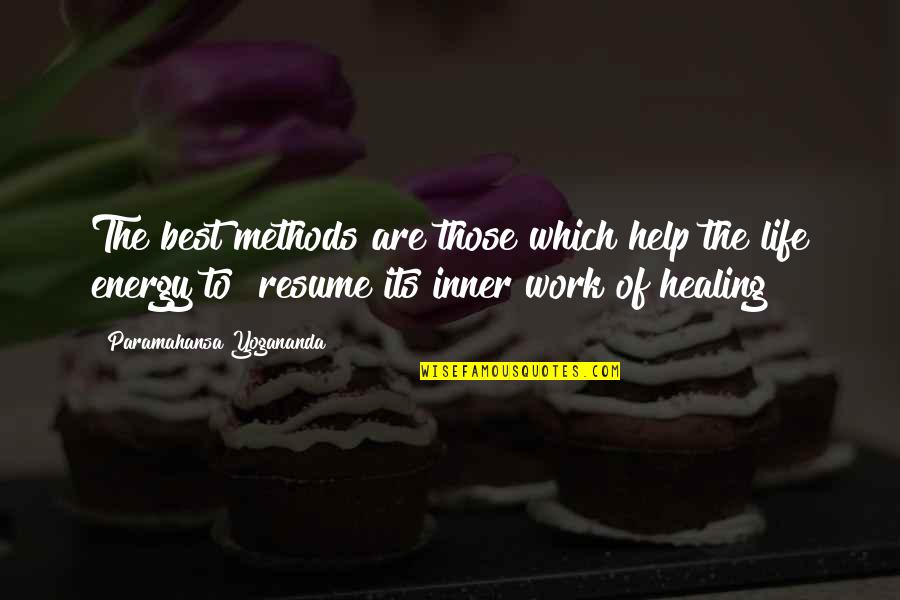 Inner Energy Quotes By Paramahansa Yogananda: The best methods are those which help the Inner Energy Quotes By Paramahansa Yogananda: The best methods are those which help the