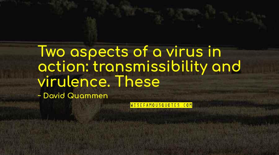 Inner Eye Quotes By David Quammen: Two aspects of a virus in action: transmissibility