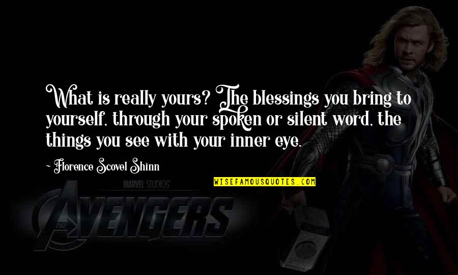 Inner Eye Quotes By Florence Scovel Shinn: What is really yours? The blessings you bring Inner Eye Quotes By Florence Scovel Shinn: What is really yours? The blessings you bring