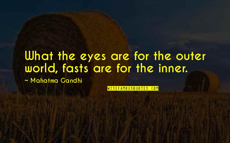 Inner Eye Quotes By Mahatma Gandhi: What the eyes are for the outer world, Inner Eye Quotes By Mahatma Gandhi: What the eyes are for the outer world,