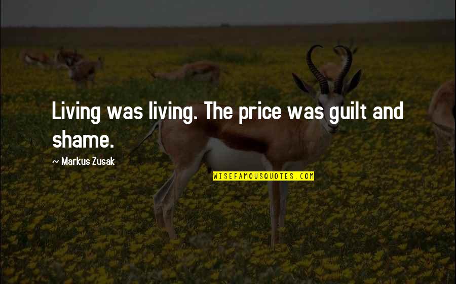 Inner Eye Quotes By Markus Zusak: Living was living. The price was guilt and Inner Eye Quotes By Markus Zusak: Living was living. The price was guilt and