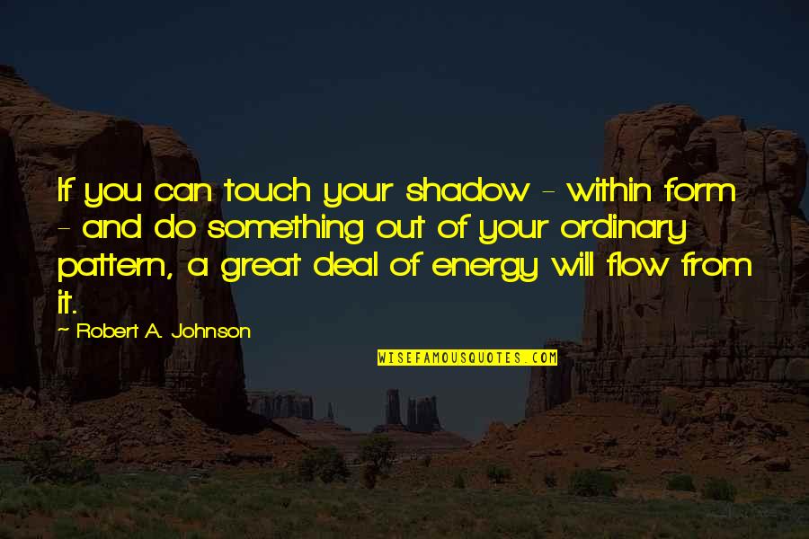 Inner Eye Quotes By Robert A. Johnson: If you can touch your shadow - within Inner Eye Quotes By Robert A. Johnson: If you can touch your shadow - within