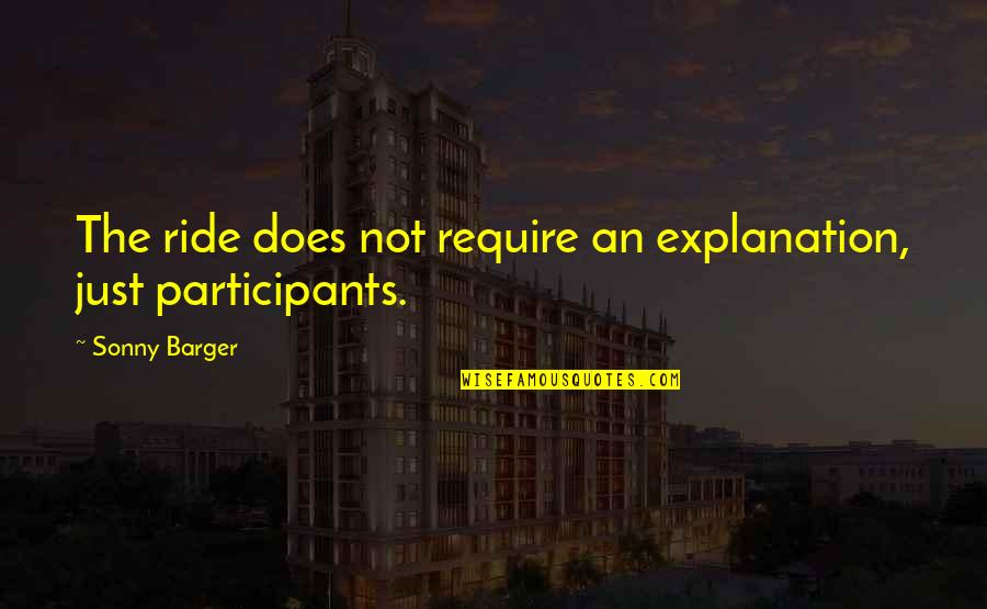 Inner Eye Quotes By Sonny Barger: The ride does not require an explanation, just Inner Eye Quotes By Sonny Barger: The ride does not require an explanation, just