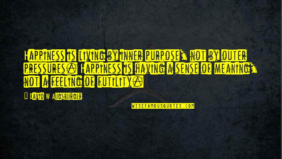 Inner Feelings Quotes By David W Augsburger: Happiness is living by inner purpose, not by Inner Feelings Quotes By David W Augsburger: Happiness is living by inner purpose, not by