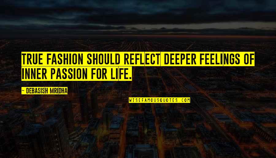 Inner Feelings Quotes By Debasish Mridha: True fashion should reflect deeper feelings of inner Inner Feelings Quotes By Debasish Mridha: True fashion should reflect deeper feelings of inner